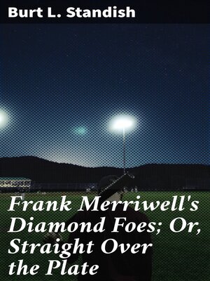 cover image of Frank Merriwell's Diamond Foes; Or, Straight Over the Plate